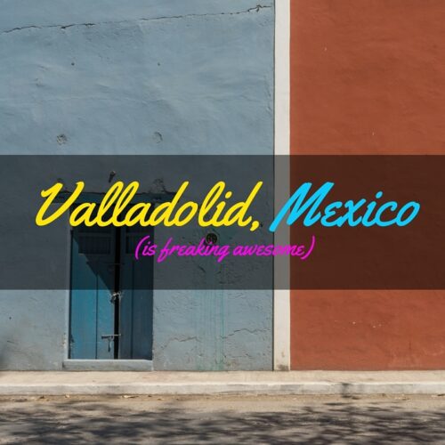 Valladolid Mexico is Awesome