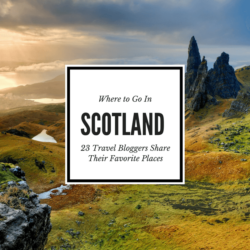 Best Places in Scotland - Travel Bloggers Share Where to Go in Scotland