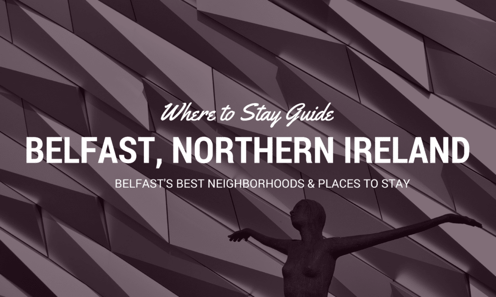 Where To Stay in Belfast: Belfast's Coolest Neighbourhoods to Stay and