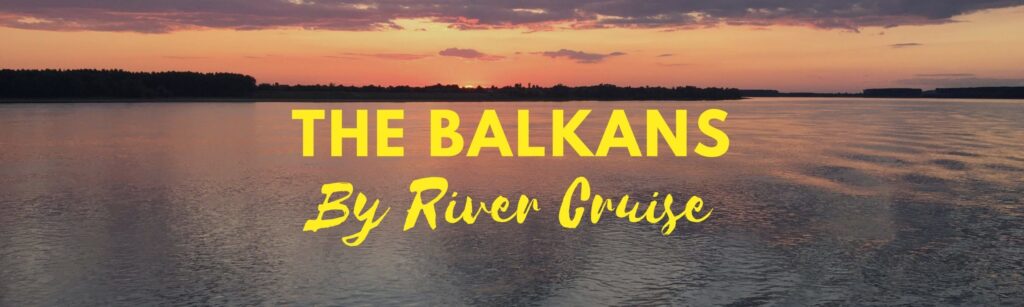 Balkans River Cruise Blog Header