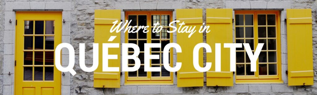 Where to Stay in Quebec City Canada