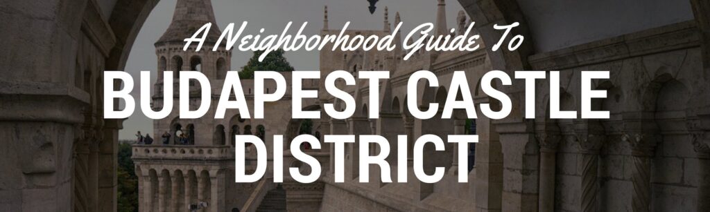 Budapest Castle District Neighborhood Guide Header