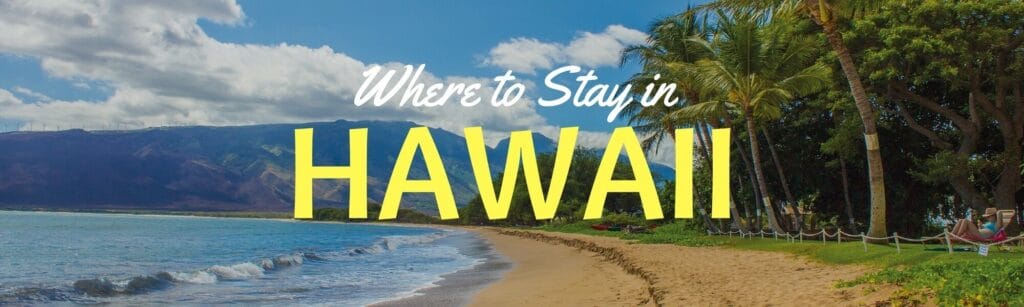 Where to stay in Hawaii