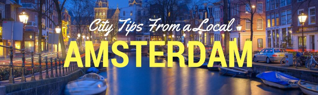 Amsterdam city tips from a local letting us know about the best things to do in amsterdam