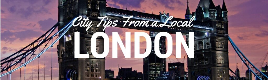 Things to do in London England according to a local