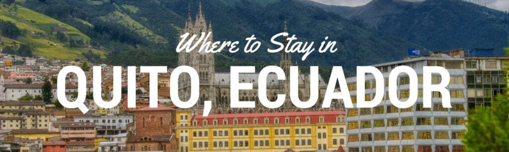 Where To Stay In Quito: A Guide To The Best Places To Stay In Quito Ecuador