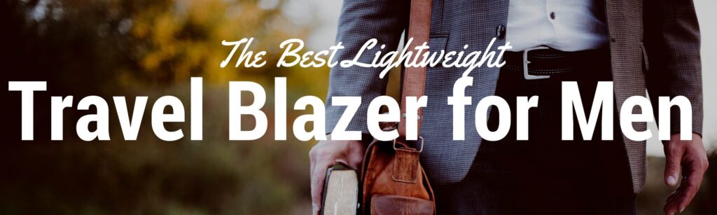 A guide to finding the best lightweight travel blazer