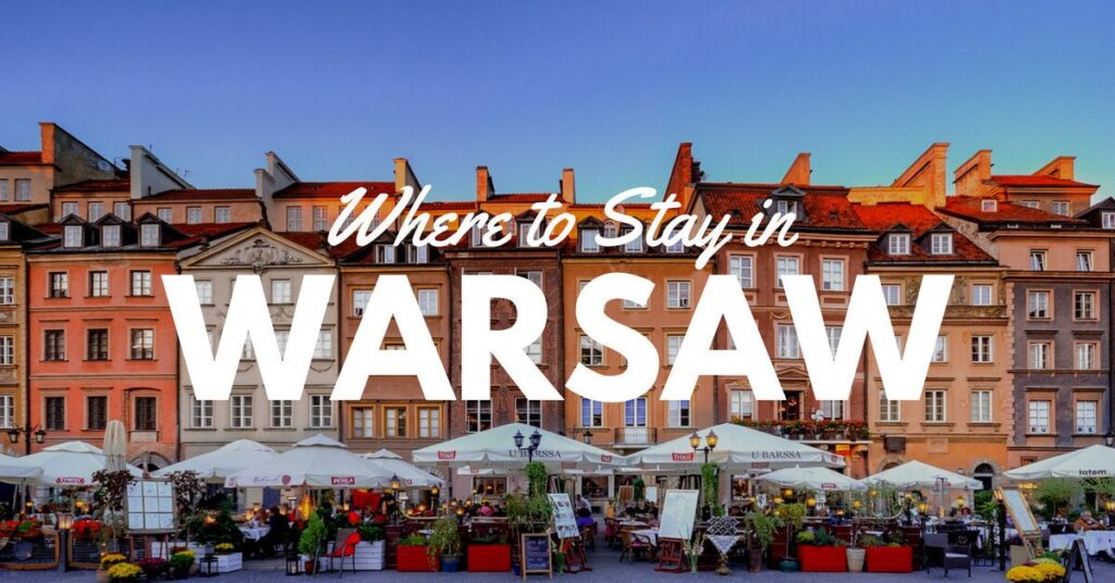 Where to Stay in Warsaw A Guide to Finding the Best Area to Stay in Warsaw