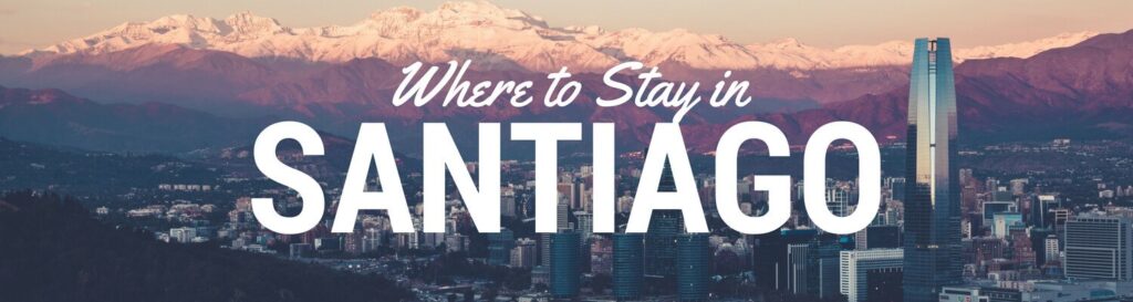 Where to stay in Santiago Chile travel guide