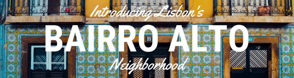 Bairro Alto Lisbon neighborhood guide