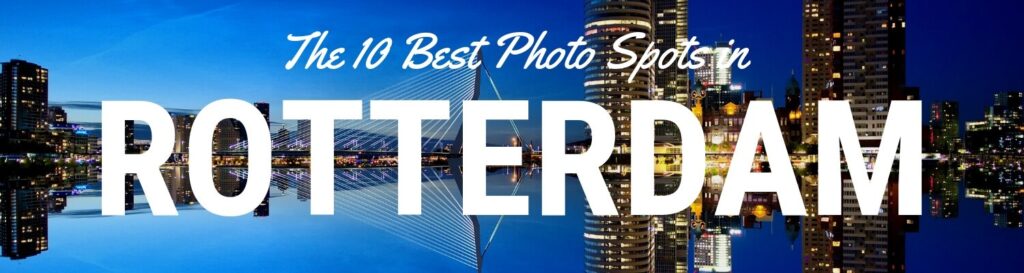 The best places to get great photos of Rotterdam