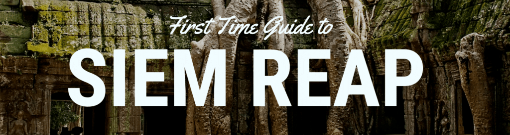 First TIme Guide to Siem Reap