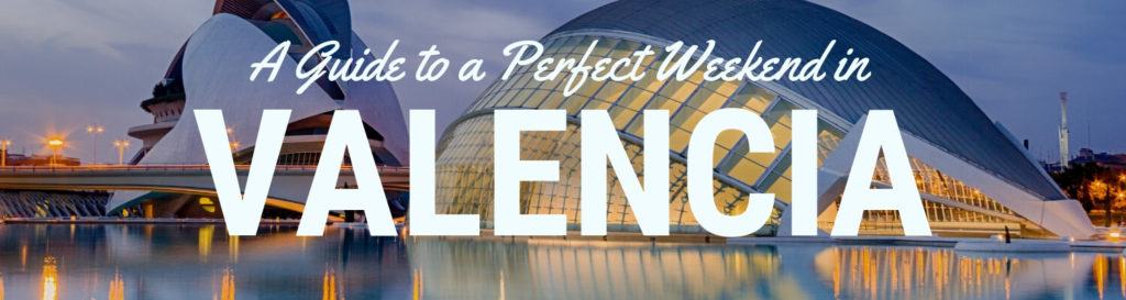 How to plan the perfect weekend in valencia
